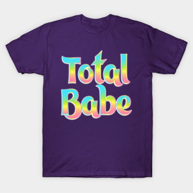 Total Babe T-Shirt by fashionsforfans